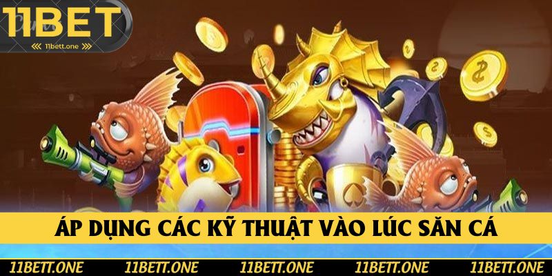 Áp dụng các kĩ thuật vào bắn cá xèng từ các cao thủ
