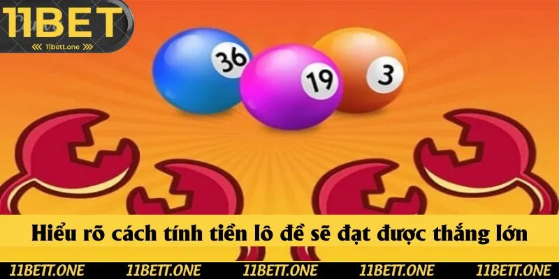 Hiểu rõ cách tính tiền lô đề sẽ đạt được thắng lớn